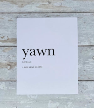 Definition print 'yawn'