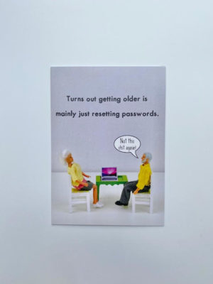 'Turns out getting older is mainly just resetting passwords' greeting card